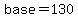 base=130