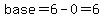 base=6-0=6