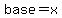 base=x