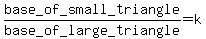 base_of_small_triangle%2Fbase_of_large_triangle=k