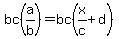 bc%28a%2Fb%29=bc%28x%2Fc%2Bd%29
