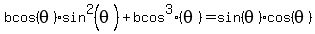 bcos%28theta%29%2Asin%5E2%28theta%29%2Bbcos%5E3%28theta%29=sin%28theta%29cos%28theta%29