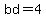bd=4
