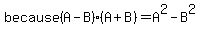 because+%28A-B%29%28A%2BB%29=A%5E2-B%5E2