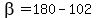 beta=180-102