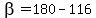beta=180-116