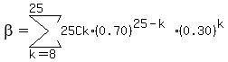 beta+=+sum%28+25Ck%2A%280.70%29%5E%2825-k%29%2A%280.30%29%5Ek%2C+k+=+8%2C+25+%29