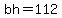 bh=112