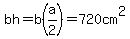 bh+=+b%28a%2F2%29+=+720cm%5E2