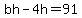 bh-4h=91