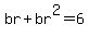 br%2Bbr%5E2=6