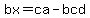 bx=ca-bcd