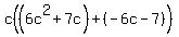 c%28%286c%5E2%2B7c%29%2B%28-6c-7%29%29