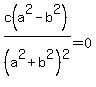 c%28a%5E2-b%5E2%29%2F%28a%5E2%2Bb%5E2%29%5E2=0