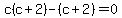 c%28c+%2B+2%29-%28c%2B2%29=0