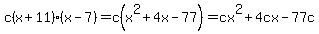 c%28x%2B11%29%28x-7%29=c%28x%5E2%2B4x-77%29=cx%5E2%2B4cx-77c