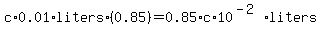 c%2A0.01%2Aliters%2A%280.85%29=0.85%2Ac%2A10%5E%28-2%29%2Aliters
