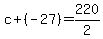 c%2B%28-27%29=220%2F2