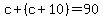 c%2B%28c%2B10%29=90