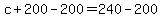 c%2B200-200=240-200