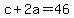 c%2B2a=46