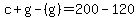 c%2Bg-%28g%29=200-120