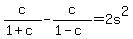 c%2F%281%2Bc%29+-+c%2F%281-c%29+=+2s%5E2