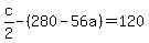 c%2F2+-+%28280+-+56a%29+=+120
