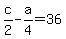 c%2F2-a%2F4+=+36