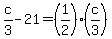 c%2F3-21=%281%2F2%29%28c%2F3%29