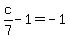 c%2F7+-+1+=+-+1