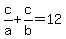 c%2Fa%2Bc%2Fb=12
