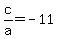 c%2Fa+=+-11