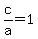 c%2Fa+=+1