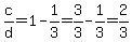 c%2Fd=1-1%2F3=3%2F3-1%2F3=2%2F3