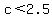 c%3C2.5