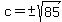 c=%22%22+%2B-+sqrt%2885%29