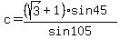 c=%28%28sqrt%283%29%2B1%29sin45%29%2Fsin105