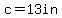 c=+13in