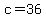 c=+36