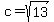 c=+sqrt%2813%29
