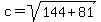 c=+sqrt%28144+%2B+81%29