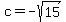 c=-+sqrt%28+15%29