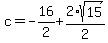 c=-16%2F2%2B2%2Asqrt%2815%29%2F2