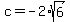 c=-2%2Asqrt%286%29