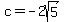 c=-2sqrt%285%29