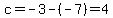 c=-3-%28-7%29=4