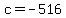 c=-516