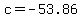 c=-53.86