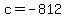c=-812